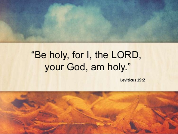 holy for i am